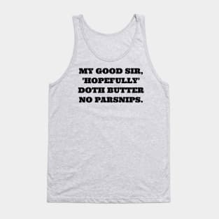 My good sir, 'Hopefully' doth butter no parsnips. Tank Top